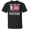 I Really Don’t Know What He Said At The End Of That Sentence T-Shirt