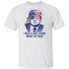 I Really Don’t Know What He Said Funny Shirt