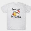 I put out beer for Santa t-shirt