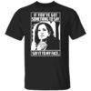 If You’ve Got Something To Say Say It To My Face Harris 2024 T-Shirt