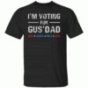 I’m Voting For Gus Dad Vote Harris Walz 2024 T-Shirt
