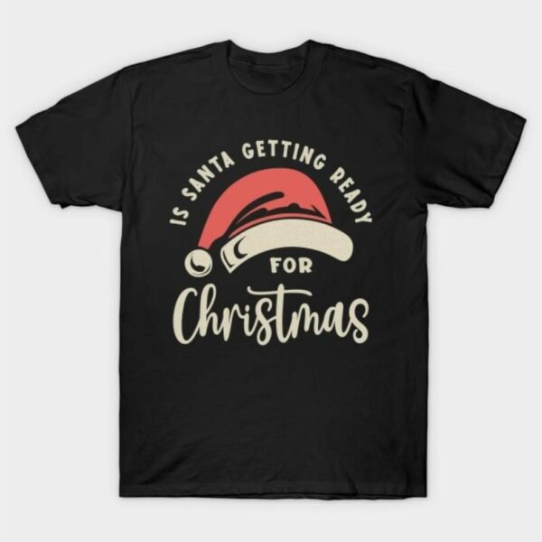 Is Santa getting ready for Christmas shirt
