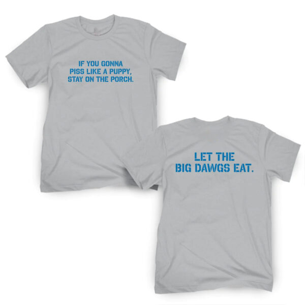 LET THE BIG DAWGS EAT Shirt