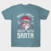 Most likely to get sassy with Santa Christmas shirt