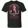 Never Underestimate An Old Man Who Is A President From The Democratic Party And Loves Trump T-Shirt