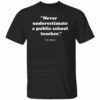 Never Underestimate a Public School Teacher – Coach Quote Shirt