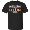Prosecutor Vs Felon Shirt Kamala Harris For President 2024
