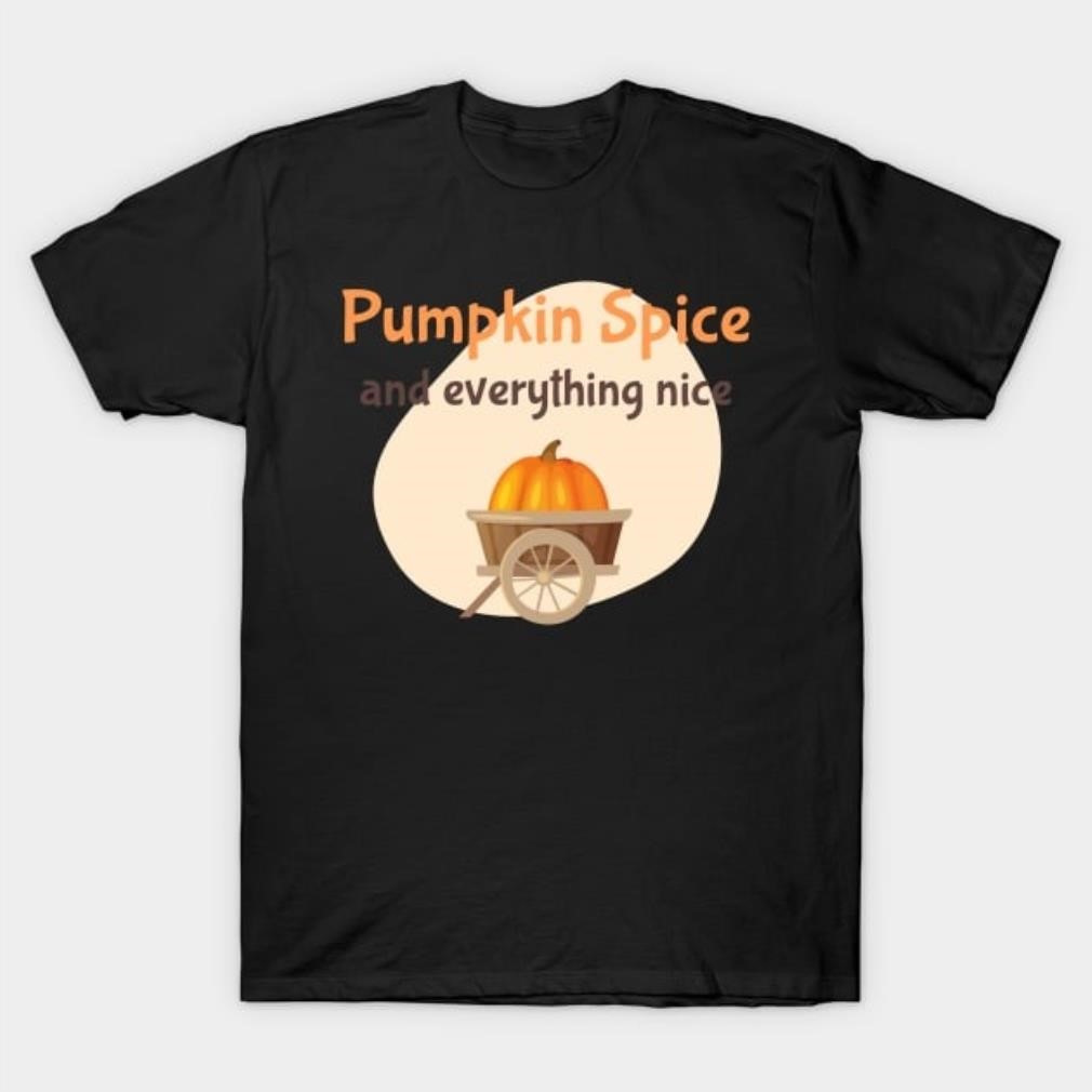 Pumpkin spice everything nice shirt Pumpkin spice everything nice shirt