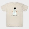 Snow me some love fun Snowman shirt