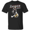 THE ANSWER 2024 SHIRT
