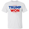 TRUMP WON SHIRT