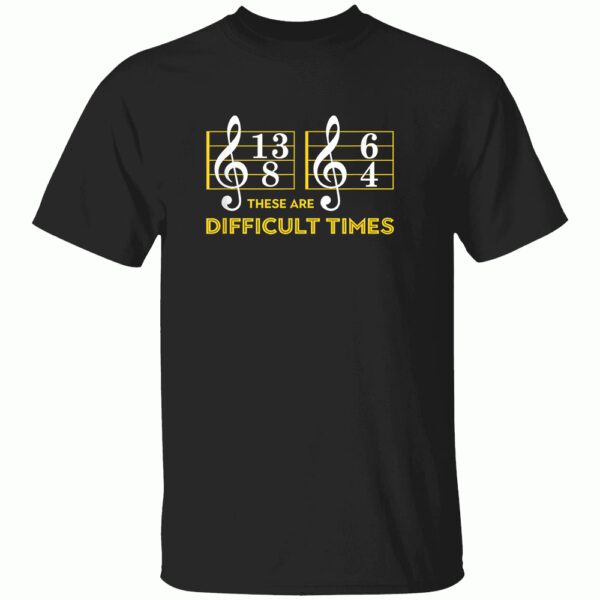 These Are Difficult Times T-shirt – Music Lover Gift