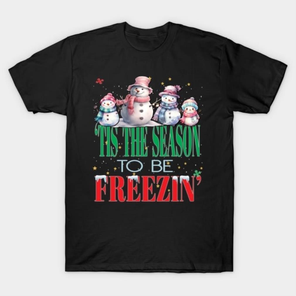 Tis the season for freezin Christmas shirt Tis the season for freezin Christmas shirt