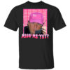 Trump Pink Miss Me Yet, Trump 2024, President 2024 Shirt