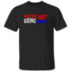 We’re Not Going Back Democracy Election Vote Shirt