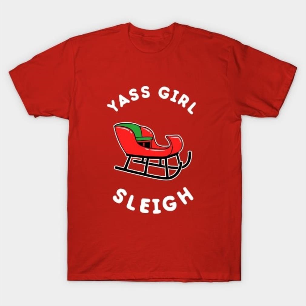 Yas girl sleigh Christmas shirt Yas girl sleigh Christmas shirt
