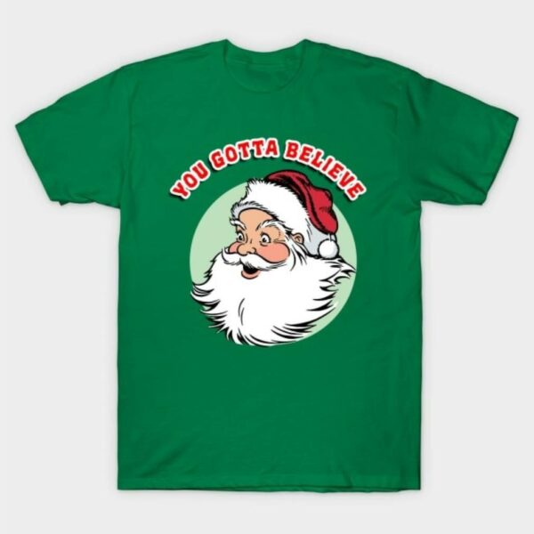 You gotta believe Santa shirt