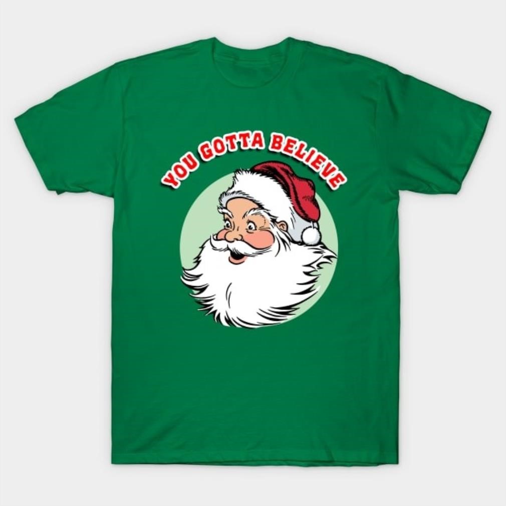 You gotta believe Santa shirt You gotta believe Santa shirt