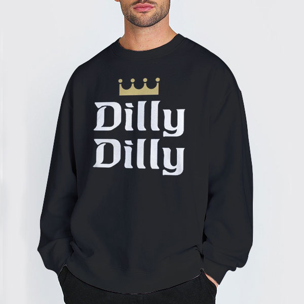 Dilly Bud Light Dilly Dilly Sweatshirt Dilly Bud Light Dilly Dilly Sweatshirt