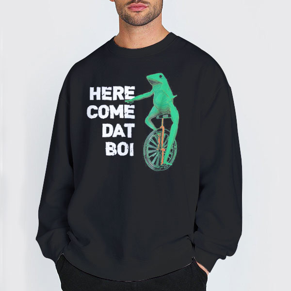 Frog on Unicycle Here Come Dat Boi Sweatshirt Frog on Unicycle Here Come Dat Boi Sweatshirt