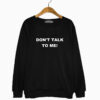 Merch Don T Talk to Me Sweatshirt