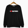 Merch I Love Haters Sweatshirt