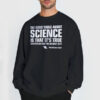 The Good Thing about Science Neil Degrasse Tyson Sweatshirt