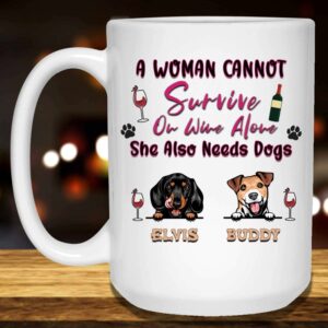 A Woman Cannot Survive On Wine Alone She Also Needs Dogs Mug 3