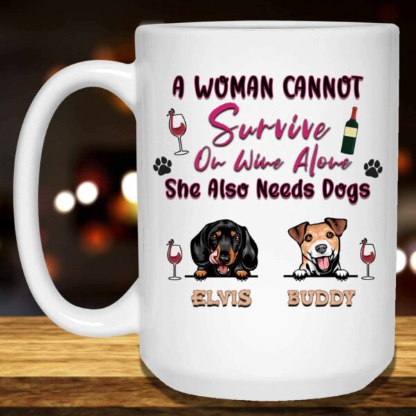 A Woman Cannot Survive On Wine Alone She Also Needs Dogs Mug