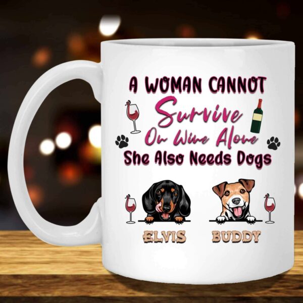 A Woman Cannot Survive On Wine Alone She Also Needs Dogs Mug