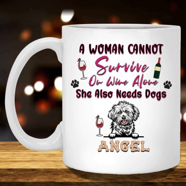 A Woman Cannot Survive On Wine Alone She Also Needs Dogs Mug