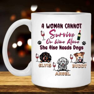 A Woman Cannot Survive On Wine Alone She Also Needs Dogs Mug 6