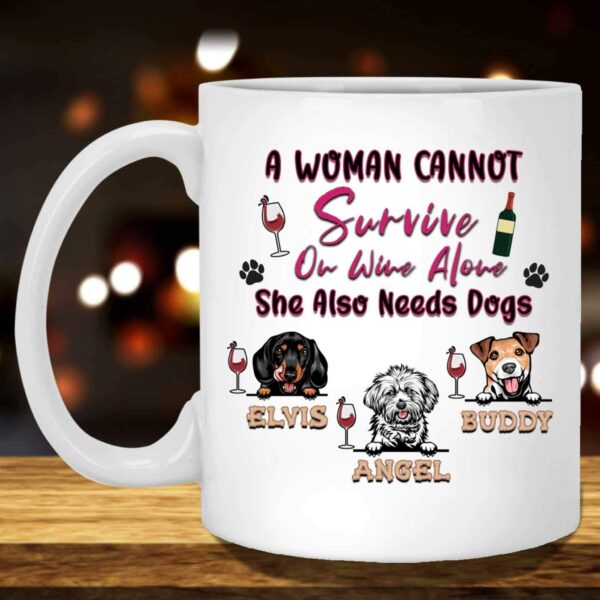A Woman Cannot Survive On Wine Alone She Also Needs Dogs Mug