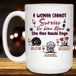 A Woman Cannot Survive On Wine Alone She Also Needs Dogs Mug 7