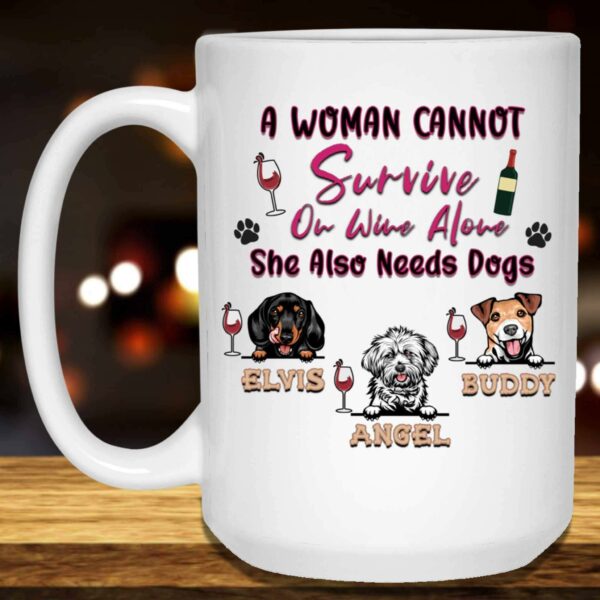 A Woman Cannot Survive On Wine Alone She Also Needs Dogs Mug