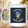 Don’t Be A Salty Bitch v1 Funny Meme Themed White Coffee Mugs