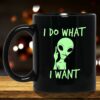 I Do What I Want Alien Funny Meme Themed Black Coffee Mugs