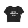 Let the shenanigans begin Crop Top