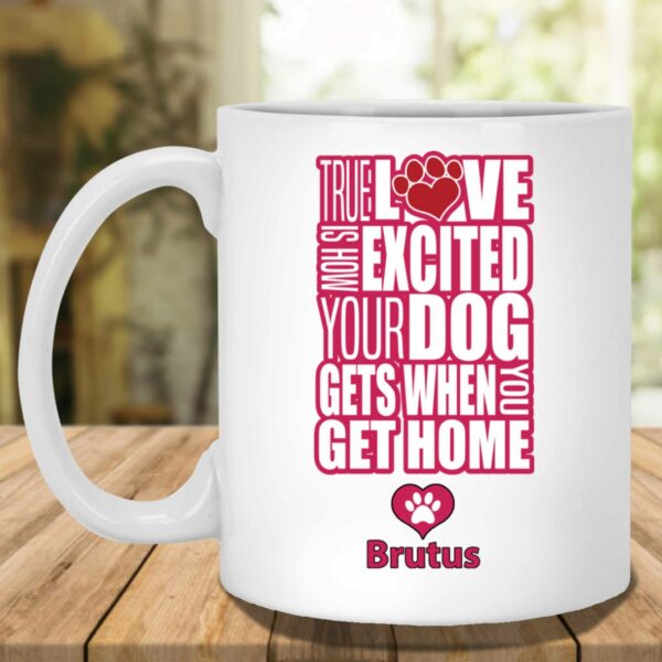 True Love Is How Excited Your Dog Gets When You Get Home (pnk-blk) Mug