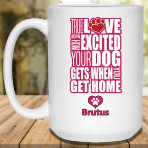 True Love Is How Excited Your Dog Gets When You Get Home pnk blk Mug 6