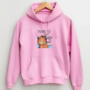 Garfield Born To Shit Force To Wipe Hoodie