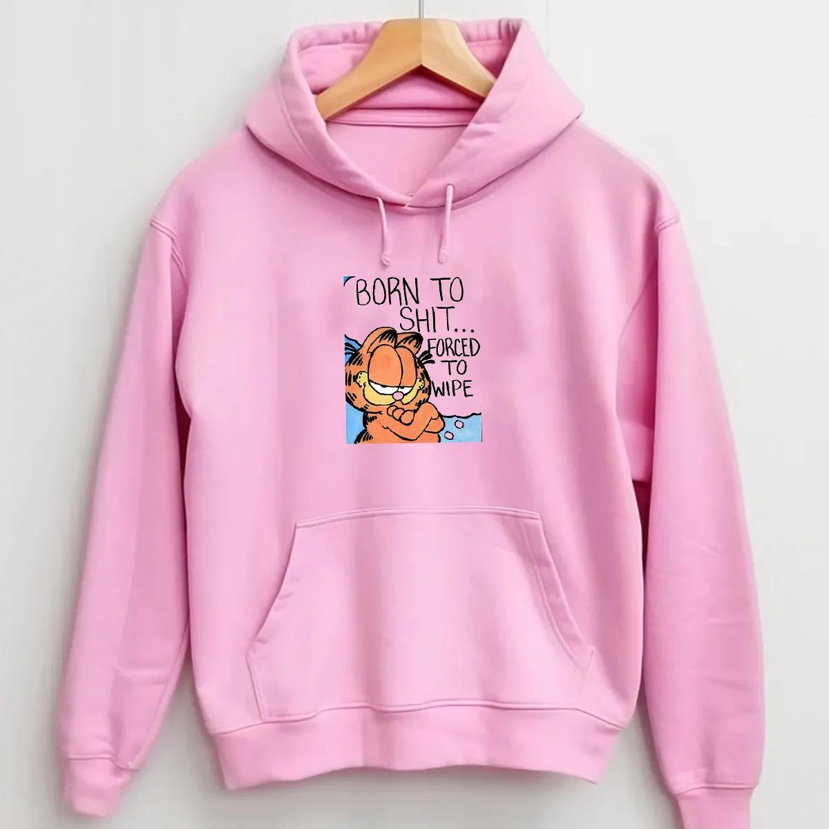 Garfield Born To Shit Force To Wipe Hoodie Garfield Born To Shit Force To Wipe Hoodie