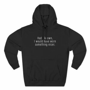 Had I Known I Would Have Worn Something Nicer