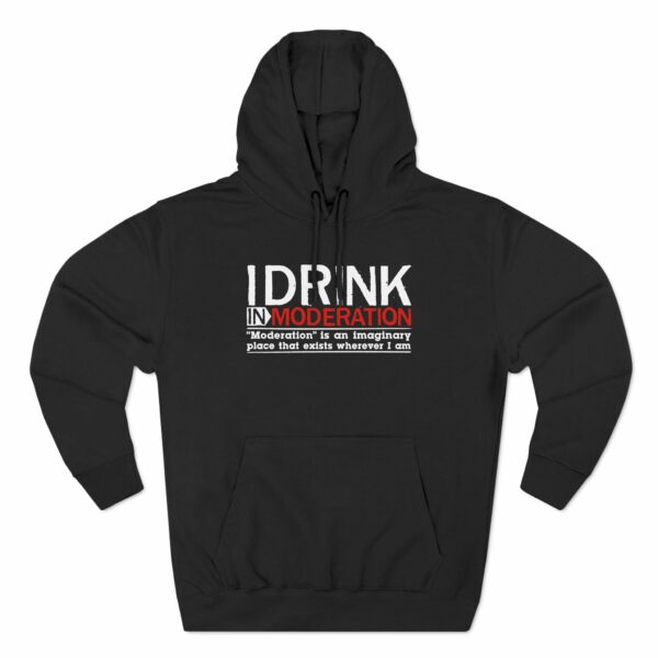 I Drink In Moderation