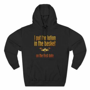 I Put The Lotion In The Basket On The First Date