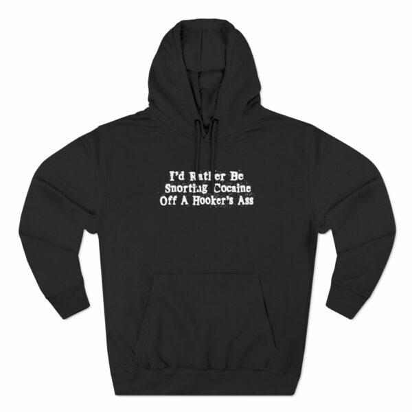 I’d Rather Be Snorting Cocaine Off A Hooker’s Ass