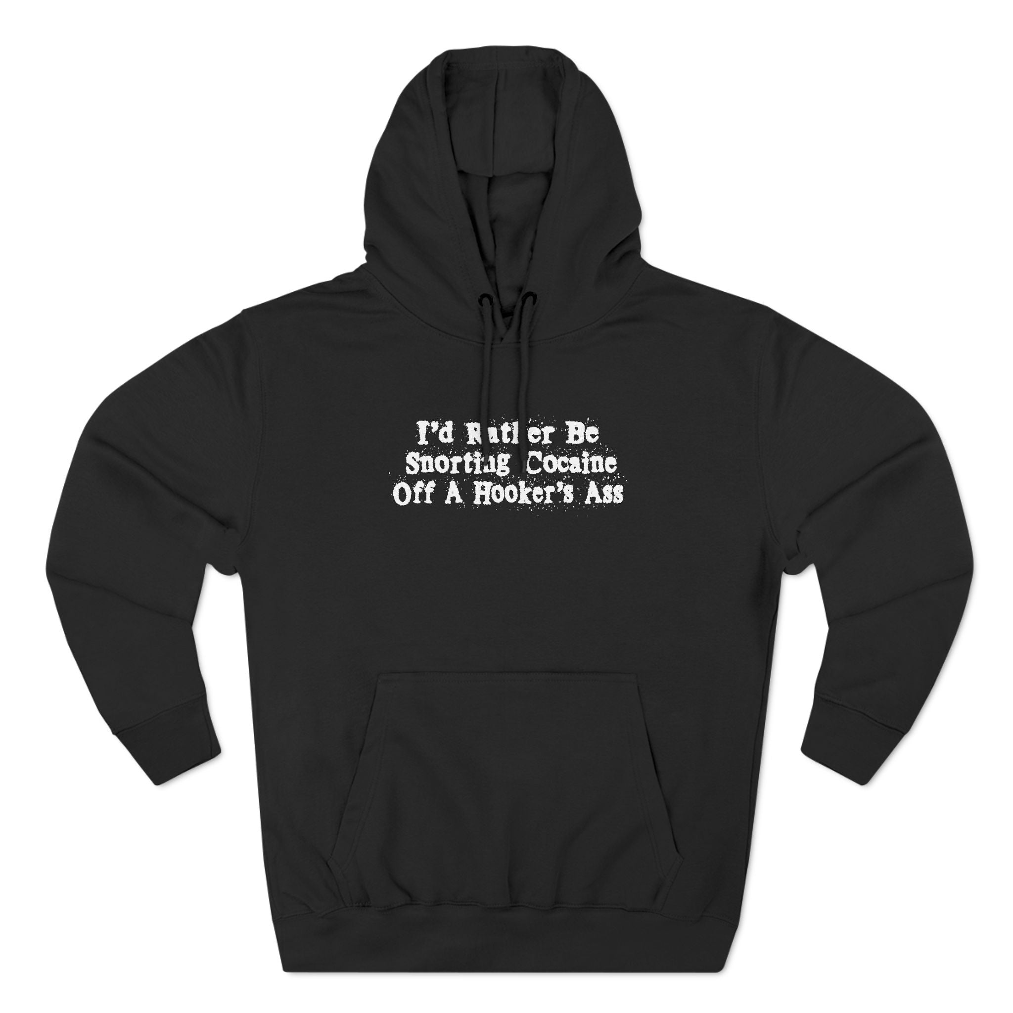 I'd Rather Be Snorting Cocaine Off A Hooker's Ass I'd Rather Be Snorting Cocaine Off A Hooker's Ass