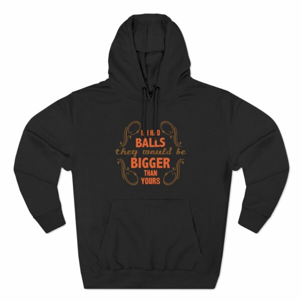 If I Had Balls They Would Be Bigger Than Yours