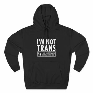 I’m Not Trans. I Just Want To Watch Your Daughter Pee
