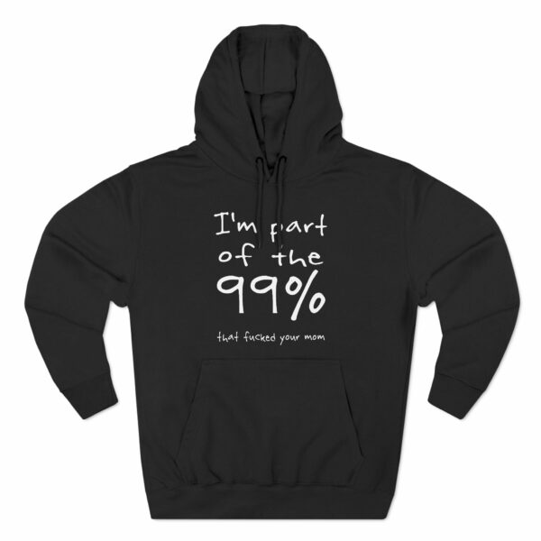 I’m Part Of The 99 That Fucked Your Mom